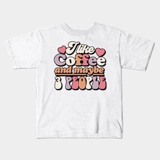 I like coffee and maybe 3 people Funny Quote Sarcastic Sayings Humor Gift Kids T-Shirt